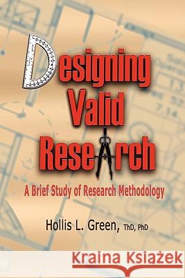 Designing Valid Research: A Brief Study of Research Methodology Green, Hollis L. 9781935434573 Global Educational Advance, Inc. - książka