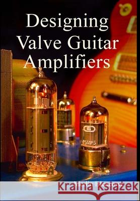 Designing Valve Guitar Amplifiers Merlin Blencowe 9781326216382 Lulu.com - książka