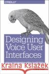 Designing Voice User Interfaces Cathy Pearl 9781491955413 O'Reilly Media