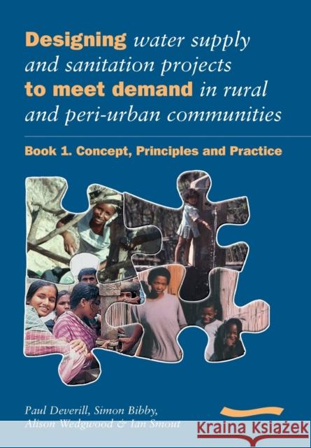 Designing Water Supply and Sanitation Projects to Meet Demand in Rural and Peri-Urban Communities: Book 1. Concept, Principles and Practice Deverill, Paul 9781843800064 WEDC - książka