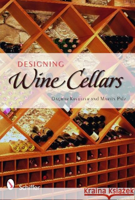 Designing Wine Cellars: Planning/Building/Storing Kreutzer, Dagmar 9780764336379 Schiffer Publishing - książka