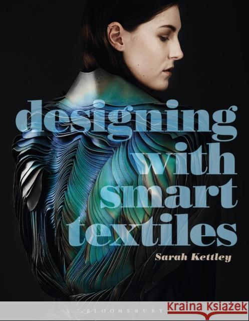 Designing with Smart Textiles Sarah Kettley (Nottingham Trent University, UK) 9781472569158 Bloomsbury Publishing PLC - książka