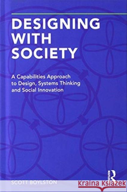 Designing with Society: A Capabilities Approach to Design, Systems Thinking and Social Innovation Scott Boylston 9781138554320 Routledge - książka