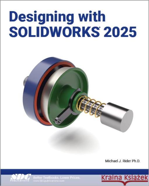 Designing with SOLIDWORKS 2025 Michael J. Rider 9781630577216 SDC Publications - książka