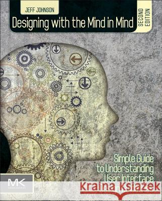 Designing with the Mind in Mind : Simple Guide to Understanding User Interface Design Guidelines Jeff Johnson 9780124079144 Morgan Kaufmann Publishers - książka