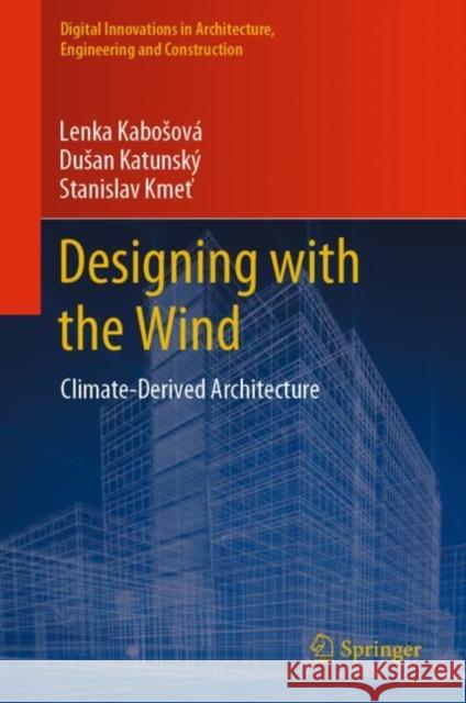 Designing with the Wind: Climate-Derived Architecture Lenka Kabosov? Dusan Katunsk? Stanislav Kmeť 9783031244407 Springer - książka
