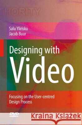 Designing with Video: Focusing the User-Centred Design Process [With DVD] Ylirisku, Salu Pekka 9781846289606 Springer - książka