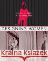 Designing Women: Cinema, Art Deco, and the Female Form Fischer, Lucy 9780231125017 Columbia University Press