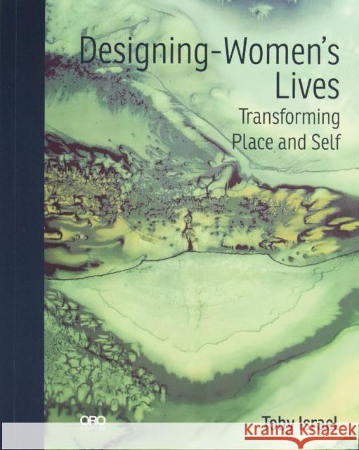 Designing-Women's Lives: Using Design Psychology to Transform Places, Practice and You Toby Israel 9781954081116 Oro Editions - książka