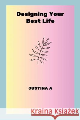 Designing Your Best Life Justina A 9789024530762 Justina a - książka
