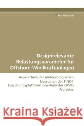 Designrelevante Belastungsparameter für Offshore-Windkraftanlagen : Auswertung der meteorologischen Messdaten der FINO1 Forschungsplattform innerhalb des OWID Projektes Türk, Matthias 9783838110455 Südwestdeutscher Verlag für Hochschulschrifte - książka