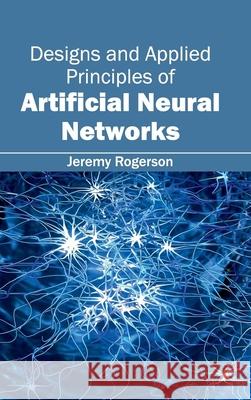 Designs and Applied Principles of Artificial Neural Networks Jeremy Rogerson 9781632401380 Clanrye International - książka