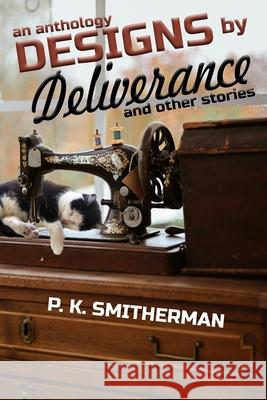 Designs by Deliverance: and other stories P. K. Smitherman 9781964559735 Paperback Press - książka