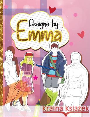 Designs by Emma: Design Clothes for Girls and Boys! Emma Criddle Jason Criddle Ivan Aguilar 9781981579822 Createspace Independent Publishing Platform - książka