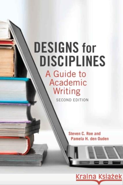 Designs for Disciplines: A Guide to Academic Writing Steven C. Roe Pamela H Ouden  9781551308883 Brown Bear Press - książka
