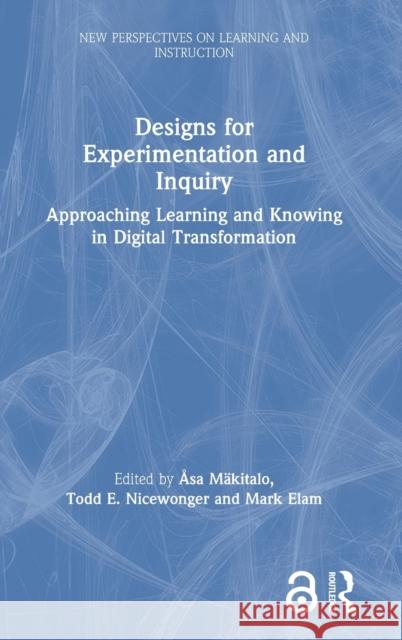 Designs for Experimentation and Inquiry: Approaching Learning and Knowing in Digital Transformation Asa Makitalo Todd Nicewonger Mark Elam 9781138592711 Routledge - książka