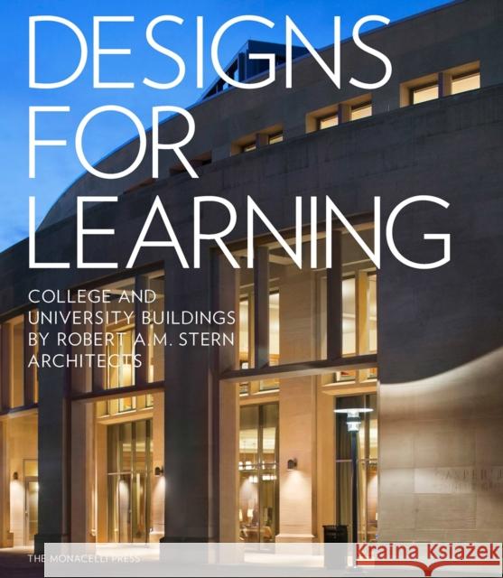 Designs for Learning: College and University Buildings by Robert A.M. Stern Architects Peter Morris Dixon Jonathan Grzywacz 9781580934817 Monacelli Press - książka