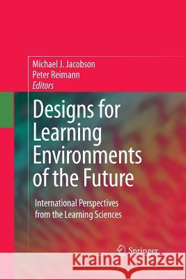 Designs for Learning Environments of the Future: International Perspectives from the Learning Sciences Jacobson, Michael 9781489983633 Springer - książka