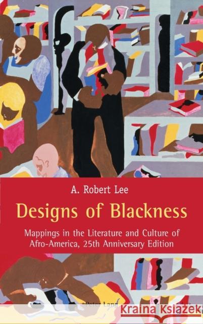 Designs of Blackness: Mappings in the Literature and Culture of Afro-America, 25th Anniversary Edition Lee, A. Robert 9781433179532 Peter Lang Publishing Inc - książka
