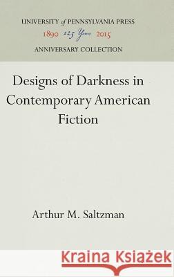 Designs of Darkness in Contemporary American Fiction Arthur M. Saltzman   9780812230512 University of Pennsylvania Press - książka