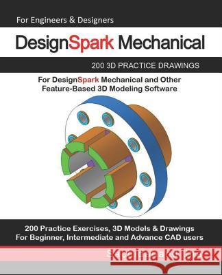 DesignSpark Mechanical: 200 3D Practice Drawings For DesignSpark Mechanical and Other Feature-Based 3D Modeling Software Sachidanand Jha 9781071492833 Independently Published - książka
