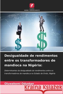 Desigualdade de rendimentos entre os transformadores de mandioca na Nig?ria Oluwakemi Oduntan 9786207609802 Edicoes Nosso Conhecimento - książka