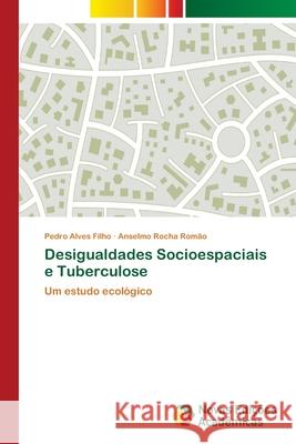 Desigualdades Socioespaciais e Tuberculose Alves Filho, Pedro 9786202046442 Novas Edicioes Academicas - książka