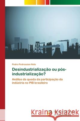Desindustrialização ou pós-industrialização? Pedro Pedrossian Neto 9783639845723 Novas Edicoes Academicas - książka
