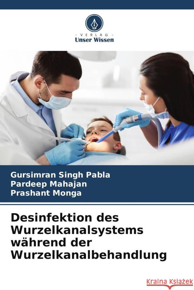 Desinfektion des Wurzelkanalsystems während der Wurzelkanalbehandlung Pabla, Gursimran Singh, Mahajan, Pardeep, Monga, Prashant 9786204828008 Verlag Unser Wissen - książka