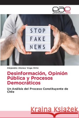 Desinformación, Opinión Pública y Procesos Democráticos Vega Ortiz, Alejandro Alonso 9786209832932 Editorial Academica Espanola - książka