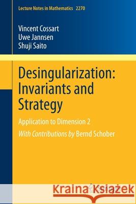 Desingularization: Invariants and Strategy: Application to Dimension 2 Cossart, Vincent 9783030526399 Springer - książka