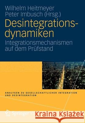 Desintegrationsdynamiken: Integrationsmechanismen Auf Dem Prüfstand Heitmeyer, Wilhelm 9783531174013 Vs Verlag F R Sozialwissenschaften - książka