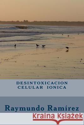 Desintoxicación Celular Iónica Ramirez, Raymundo 9781463732349 Createspace - książka