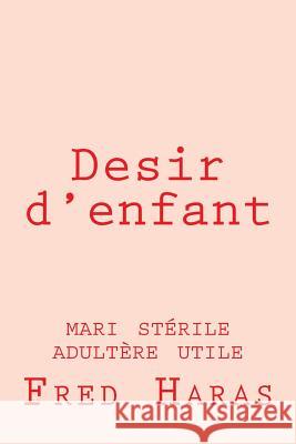 Desir d'enfant: mari stérile adultère utile Haras, Fred 9781986836364 Createspace Independent Publishing Platform - książka