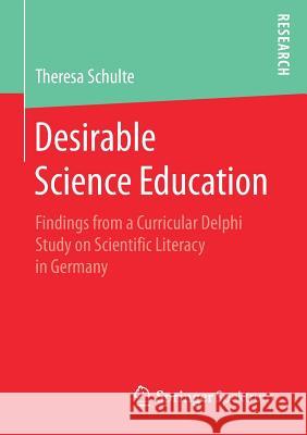 Desirable Science Education: Findings from a Curricular Delphi Study on Scientific Literacy in Germany Schulte, Theresa 9783658182533 Springer Spektrum - książka