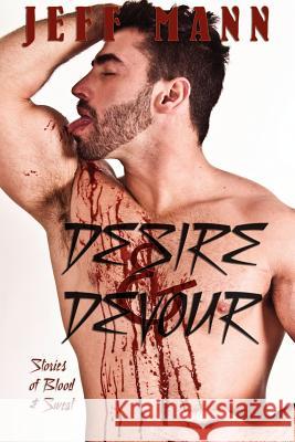 Desire & Devour: Stories of Blood & Sweat Mann, Jeff 9781590213933 Bear Bones Books - książka