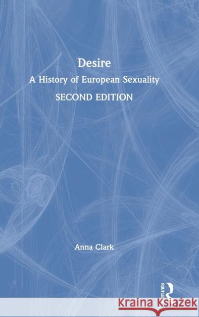 Desire: A History of European Sexuality Anna Clark 9780815352501 Routledge - książka