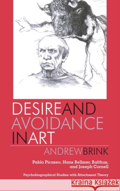 Desire and Avoidance in Art: Pablo Picasso, Hans Bellmer, Balthus, and Joseph Cornell- Psychobiographical Studies with Attachment Theory Brink, Andrew 9780820497211 Peter Lang Publishing - książka