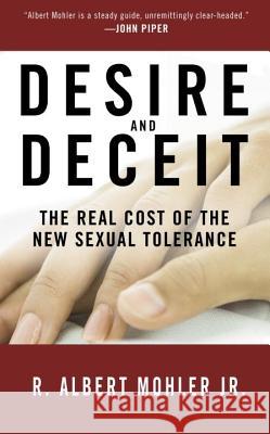 Desire and Deceit: The Real Cost of the New Sexual Tolerance R. Albert Mohler 9781601427663 Multnomah Books - książka