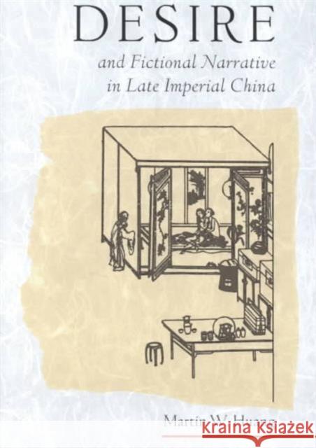 Desire and Fictional Narrative in Late Imperial China Martin W. Huang 9780674005136 Harvard University Press - książka