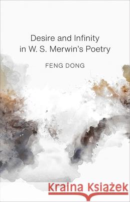 Desire and Infinity in W. S. Merwin's Poetry Dong Fen 9780807176115 LSU Press - książka