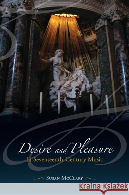 Desire and Pleasure in Seventeenth-Century Music Susan McClary 9780520247345 UNIVERSITY OF CALIFORNIA PRESS - książka