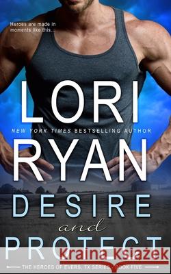 Desire and Protect: a small town romantic suspense novel Ryan, Lori 9781941149775 Lori Ryan - książka