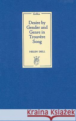 Desire by Gender and Genre in Trouvère Song Dell, Helen 9781843841647 Boydell & Brewer - książka