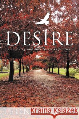 Desire: Connecting with Your Divine Inspiration Beaton, Leon 9781452505787 Balboa Press International - książka