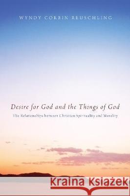 Desire for God and the Things of God Wyndy Corbin Reuschling 9781498213103 Cascade Books - książka