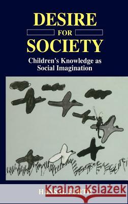 Desire for Society: Children S Knowledge as Social Imagination Furth, H. G. 9780306453427 Da Capo Press - książka