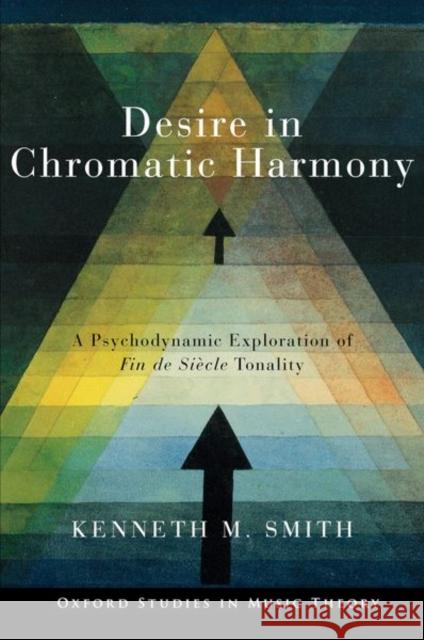 Desire in Chromatic Harmony Kenneth M. (Professor of Music Theory, Professor of Music Theory, University of Liverpool) Smith 9780197752203 Oxford University Press Inc - książka
