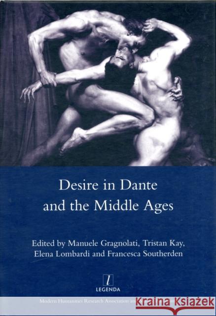 Desire in Dante and the Middle Ages Manuele Gragnolati Tristan Kay Elena Lombardi 9781907747960 Maney Publishing - książka