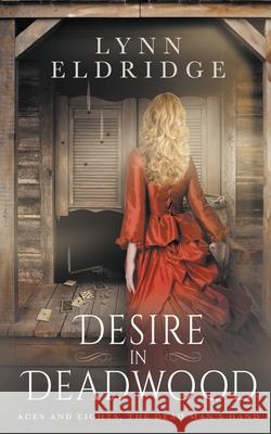 Desire In Deadwood: a Western Romance Novel Lynn Eldridge 9781639772391 Wolfpack Publishing - książka